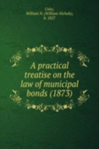 practical treatise on the law of municipal bonds