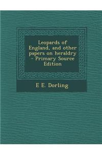 Leopards of England, and Other Papers on Heraldry