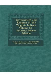 Government and Religion of the Virginia Indians, Volume 13