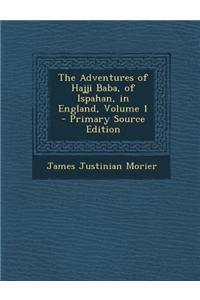 Adventures of Hajji Baba, of Ispahan, in England, Volume 1