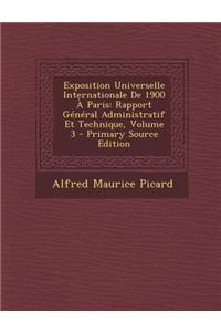 Exposition Universelle Internationale de 1900 a Paris: Rapport General Administratif Et Technique, Volume 3