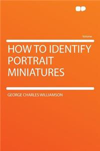 How to Identify Portrait Miniatures