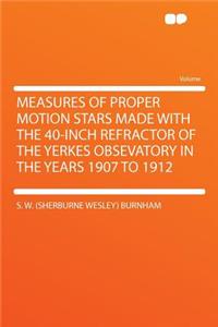 Measures of Proper Motion Stars Made with the 40-Inch Refractor of the Yerkes Obsevatory in the Years 1907 to 1912