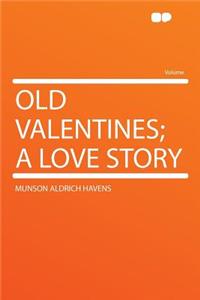 Old Valentines; A Love Story