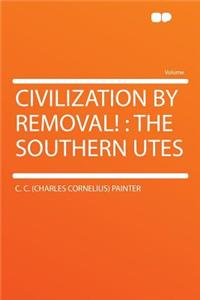 Civilization by Removal!: The Southern Utes