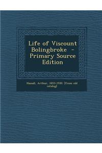 Life of Viscount Bolingbroke - Primary Source Edition