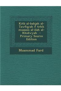 Kitb Al-Bahjah Al-Tawfqyah F Trkh Muassis Al-Ilah Al-Khidwyah - Primary Source Edition