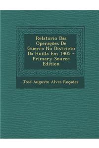 Relatorio Das Operacoes de Guerra No Districto Da Huilla Em 1905