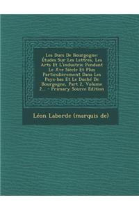 Les Ducs de Bourgogne: Etudes Sur Les Lettres, Les Arts Et L'Industrie Pendant Le Xve Siecle Et Plus Particulierement Dans Les Pays-Bas Et Le Duche de Bourgogne, Part 2, V