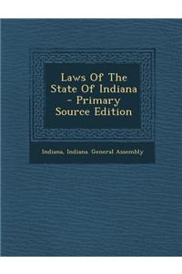 Laws of the State of Indiana - Primary Source Edition