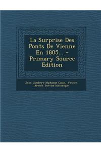 La Surprise Des Ponts de Vienne En 1805... - Primary Source Edition