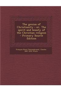 The Genius of Christianity; Or, the Spirit and Beauty of the Christian Religion