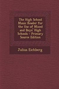 The High School Music Reader for the Use of Mixed and Boys' High Schools - Primary Source Edition