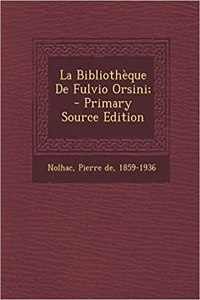 La Bibliotheque de Fulvio Orsini; - Primary Source Edition