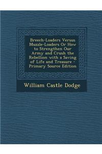 Breech-Loaders Versus Muzzle-Loaders or How to Strengthen Our Army and Crush the Rebellion with a Saving of Life and Treasure