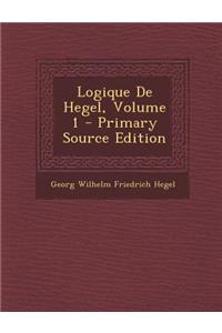 Logique de Hegel, Volume 1 - Primary Source Edition