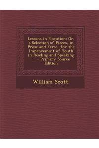 Lessons in Elocution: Or, a Selection of Pieces, in Prose and Verse, for the Improvement of Youth in Reading and Speaking ... - Primary Sour