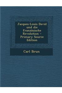 Jacques-Louis David Und Die Franzosische Revolution - Primary Source Edition