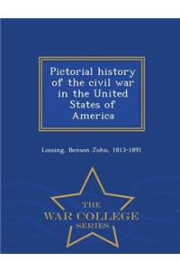 Pictorial history of the civil war in the United States of America - War College Series