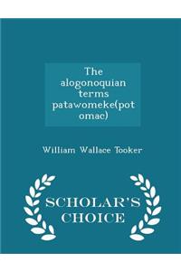 The Alogonoquian Terms Patawomeke(potomac) - Scholar's Choice Edition