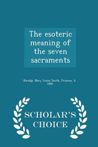 Esoteric Meaning of the Seven Sacraments - Scholar's Choice Edition
