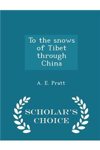 To the Snows of Tibet Through China - Scholar's Choice Edition