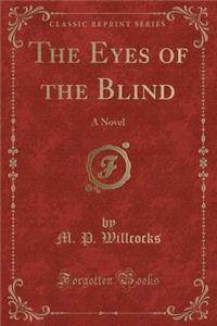 The Eyes of the Blind: A Novel (Classic Reprint)