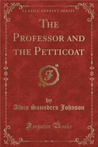 The Professor and the Petticoat (Classic Reprint)