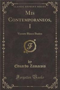 MIS Contemporaneos, I: Vicente Blasco IbaÃ±ez (Classic Reprint)