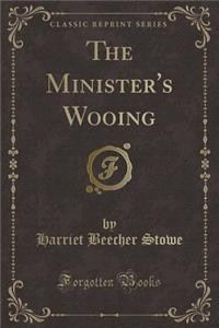 The Minister's Wooing (Classic Reprint)