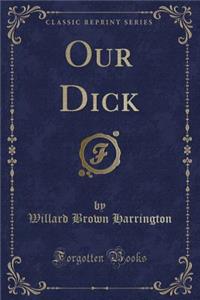 Our Dick (Classic Reprint)