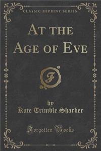 At the Age of Eve (Classic Reprint)