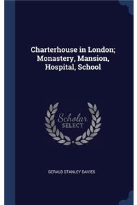 Charterhouse in London; Monastery, Mansion, Hospital, School