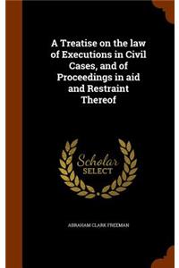 Treatise on the law of Executions in Civil Cases, and of Proceedings in aid and Restraint Thereof