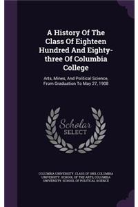 A History Of The Class Of Eighteen Hundred And Eighty-three Of Columbia College