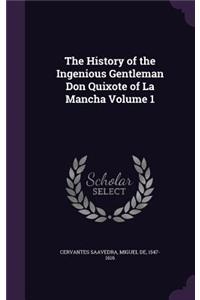 History of the Ingenious Gentleman Don Quixote of La Mancha Volume 1