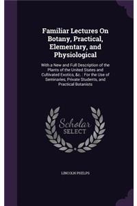 Familiar Lectures On Botany, Practical, Elementary, and Physiological