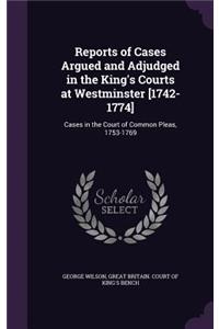 Reports of Cases Argued and Adjudged in the King's Courts at Westminster [1742-1774]