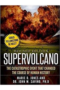 Supervolcano: the Catastrophic Event That Changed the Course of Human History