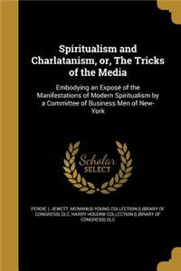 Spiritualism and Charlatanism, or, The Tricks of the Media