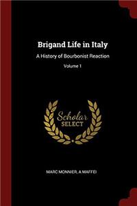 Brigand Life in Italy: A History of Bourbonist Reaction; Volume 1