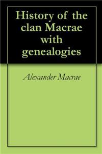 History of the Clan Macrae With Genealogies