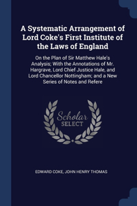 Systematic Arrangement of Lord Coke's First Institute of the Laws of England