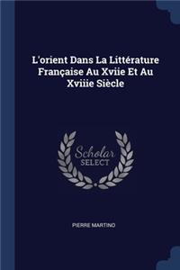 L'orient Dans La Littérature Française Au Xviie Et Au Xviiie Siècle