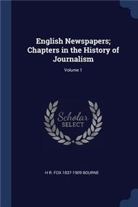 English Newspapers; Chapters in the History of Journalism; Volume 1