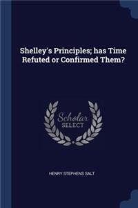 Shelley's Principles; has Time Refuted or Confirmed Them?