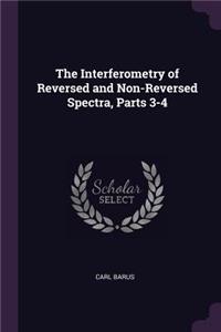 Interferometry of Reversed and Non-Reversed Spectra, Parts 3-4