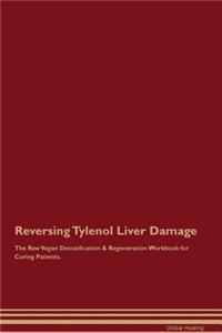 Reversing Tylenol Liver Damage the Raw Vegan Detoxification & Regeneration Workbook for Curing Patients