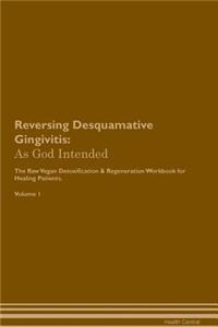 Reversing Desquamative Gingivitis: As God Intended the Raw Vegan Plant-Based Detoxification & Regeneration Workbook for Healing Patients. Volume 1