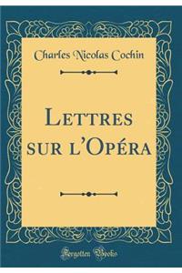 Lettres Sur l'OpÃ©ra (Classic Reprint)